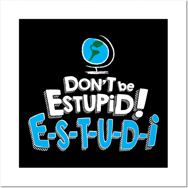 Don't Be Estupid! Wall Art by RG Comedy